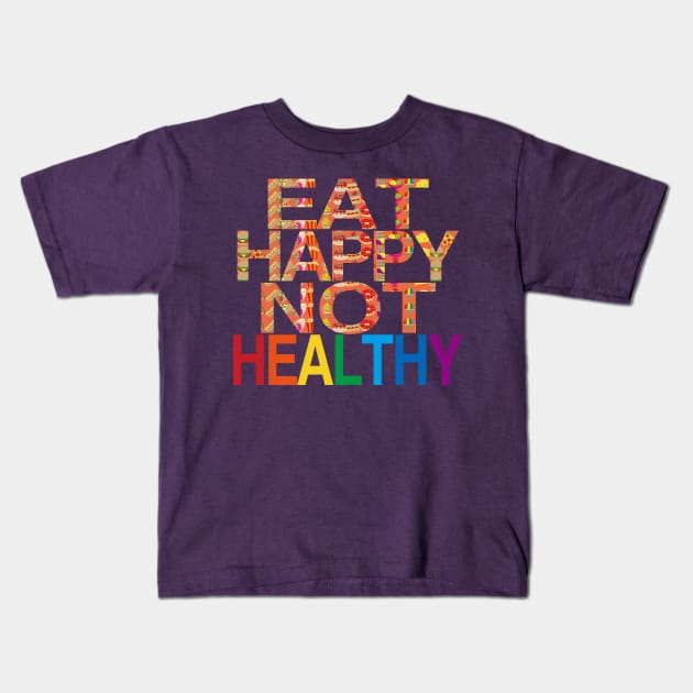 Eat Happy Not Healthy Kids T-Shirt by EunsooLee